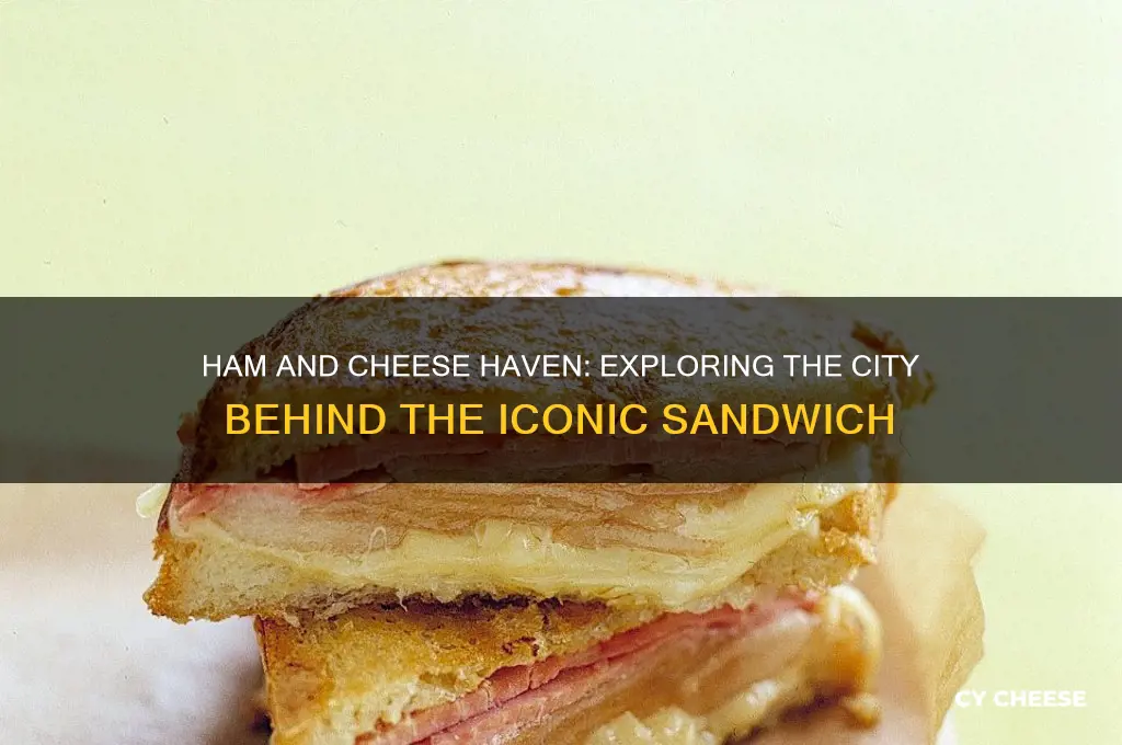 what city is famous for ham and cheese