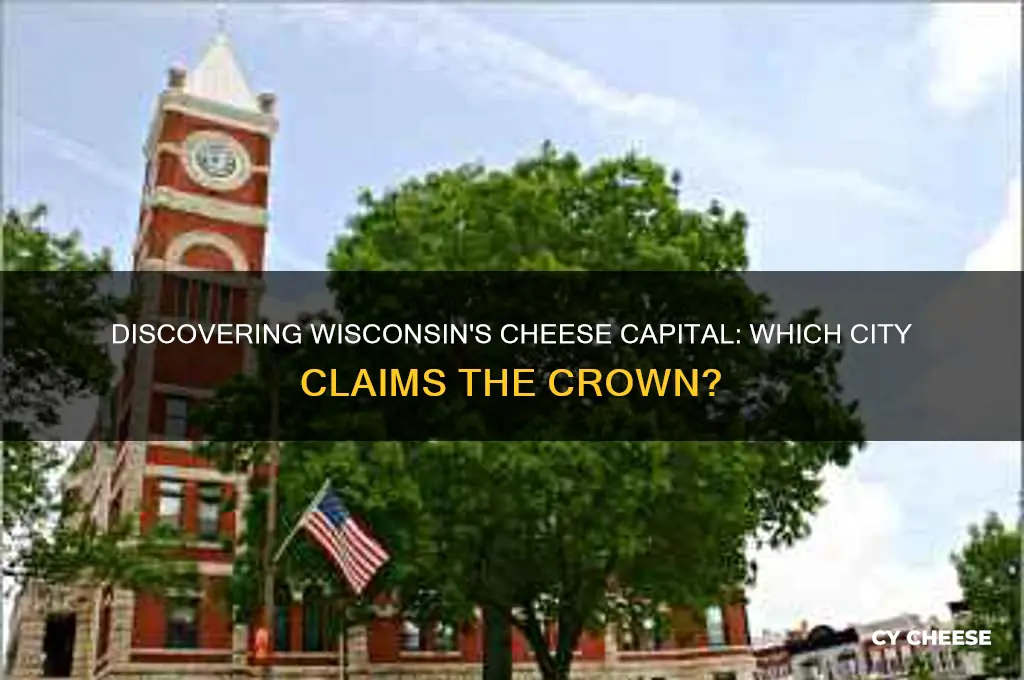 what city is the cheese capital of wisconsin