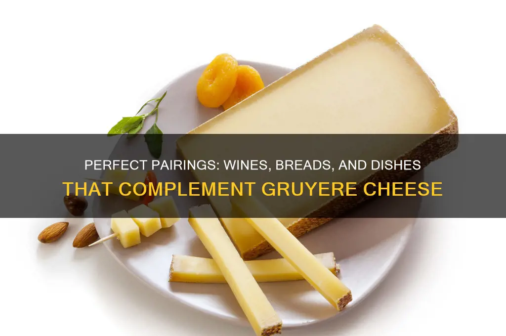 what compliments gruyere cheese