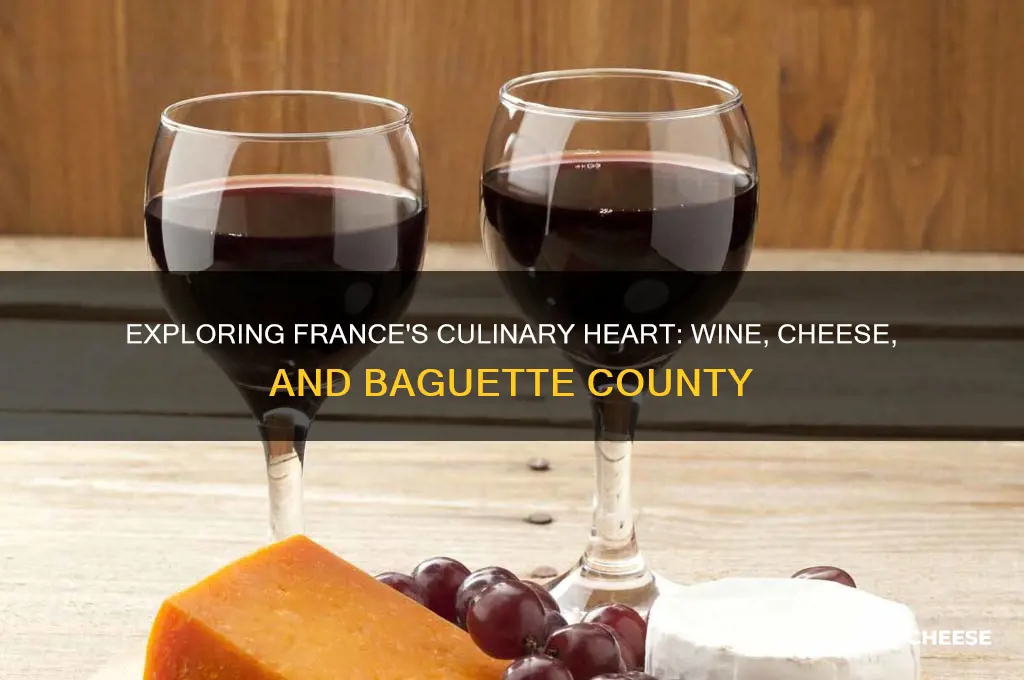 what county is known for wine cheese and baguette