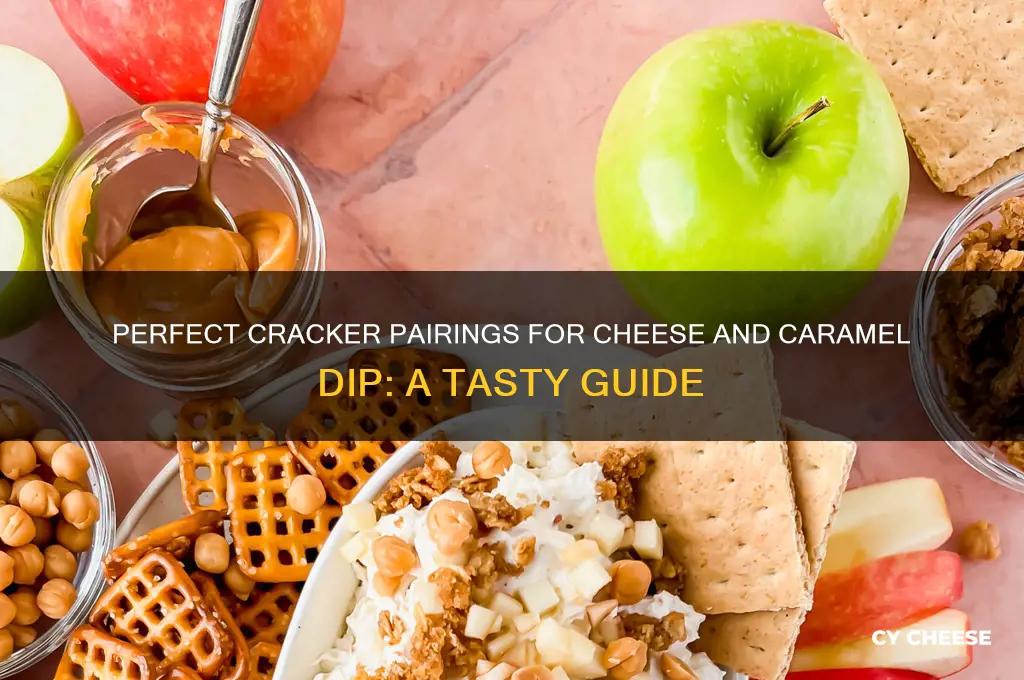 what crackers do i pair with cheese and caramel dip