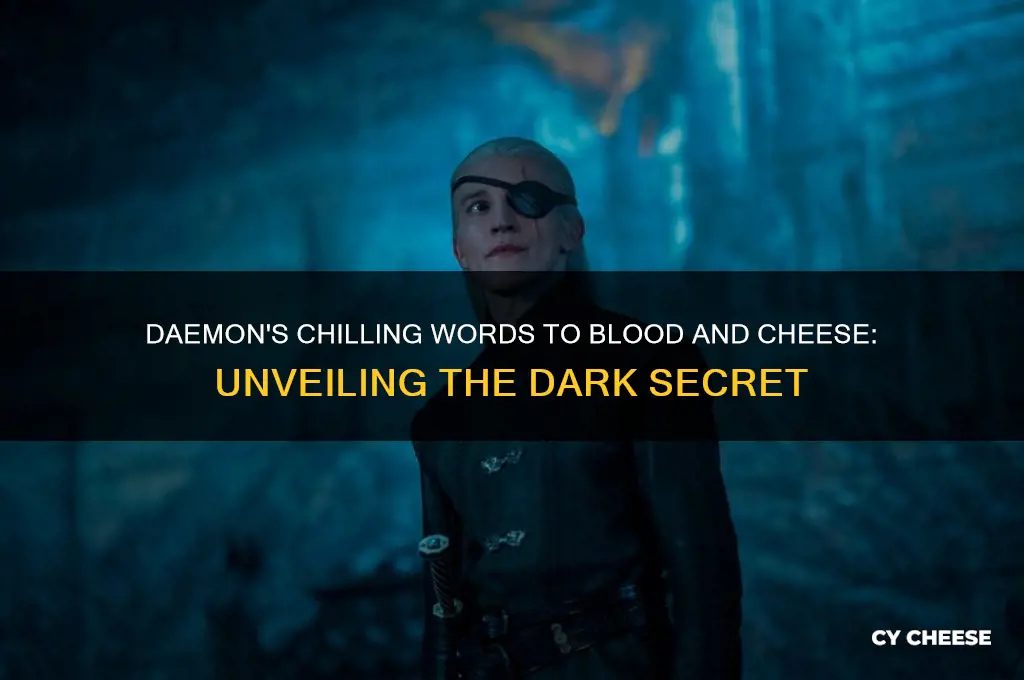what did daemon say to blood and cheese