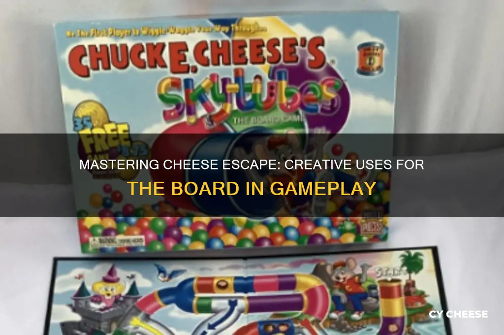 what do i do with the board in cheese escape