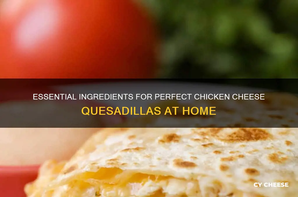 what do i need for chicken cheese quesadillas