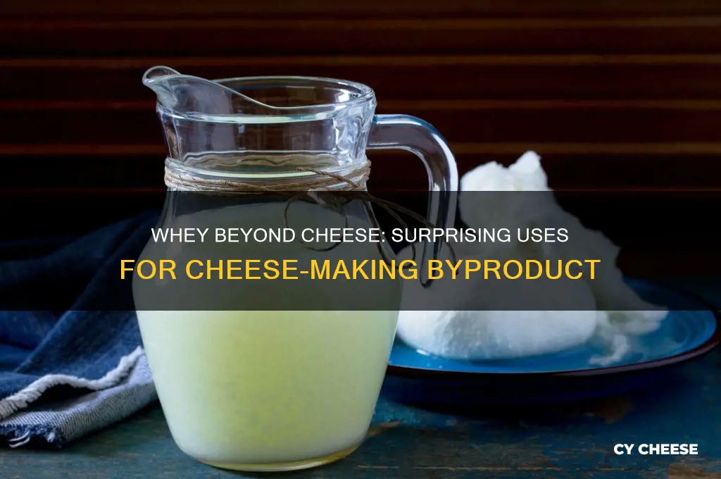what do they do with the whey after making cheese