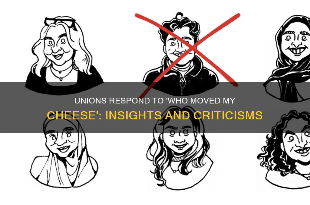 what do unions say abouy book who movsd my cheese