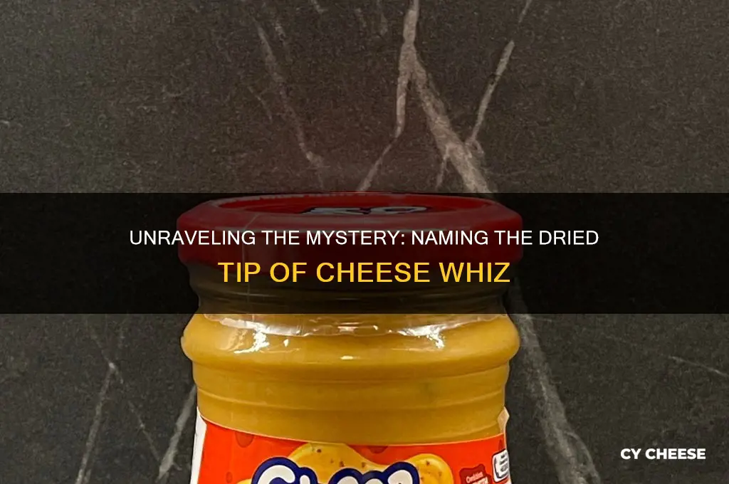 what do you call the dried end of cheese wiz