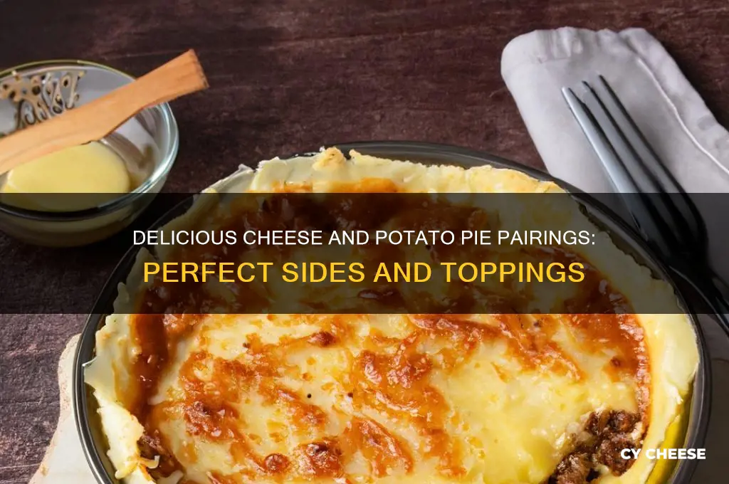 what do you have with cheese and potato pie