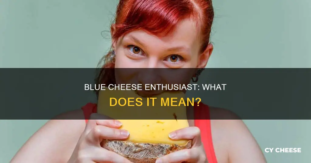 what does addicted to blue cheese mean