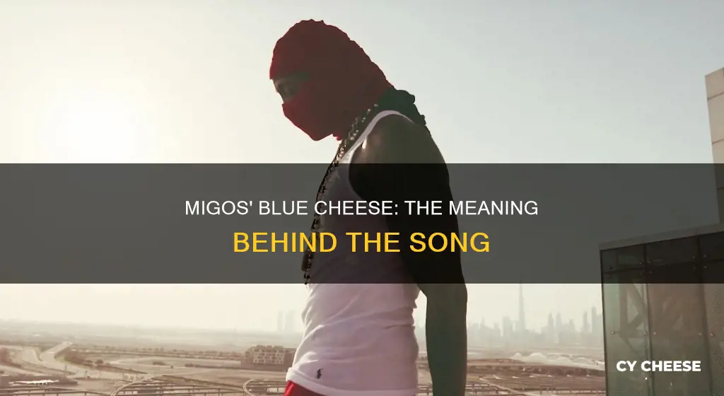 what does blue cheese mean migos