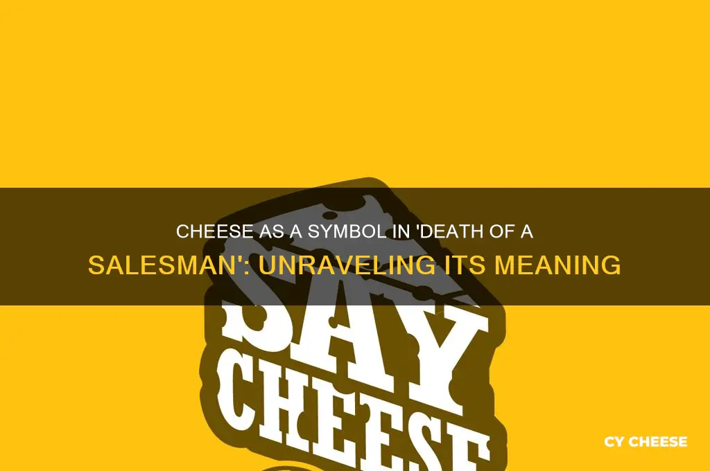 what does cheese represent in the death of a salesman