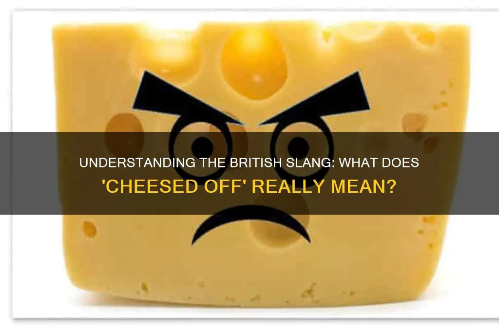 what does cheesed off mean