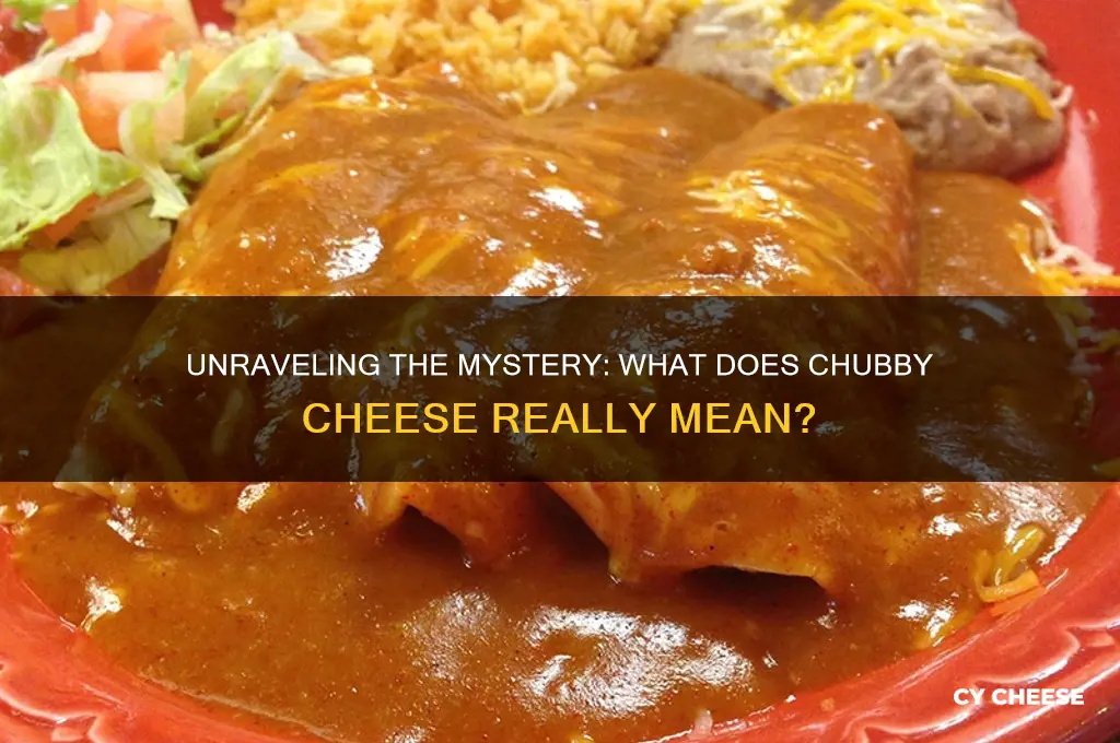 what does chubby cheese mean