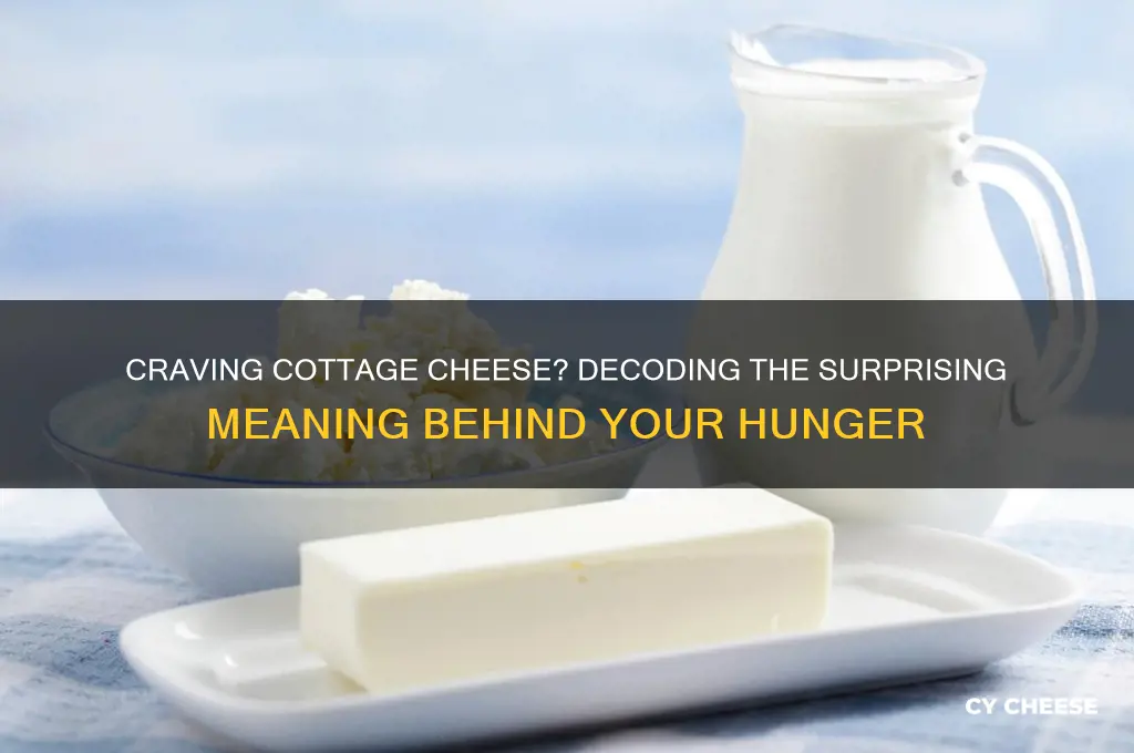what does craving cottage cheese mean