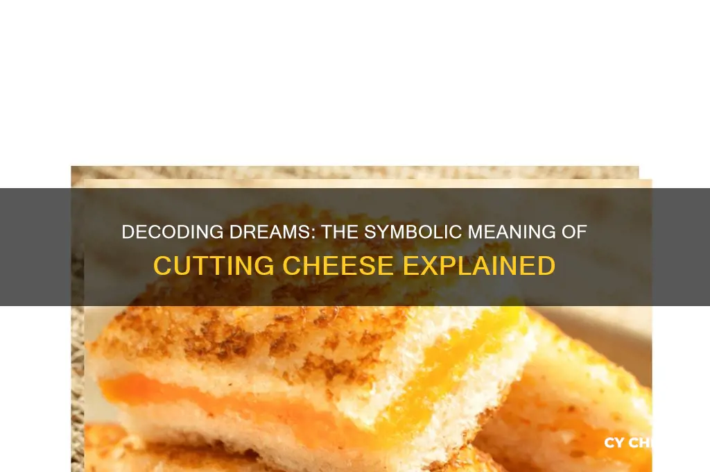 what does cutting cheese mean in a dream