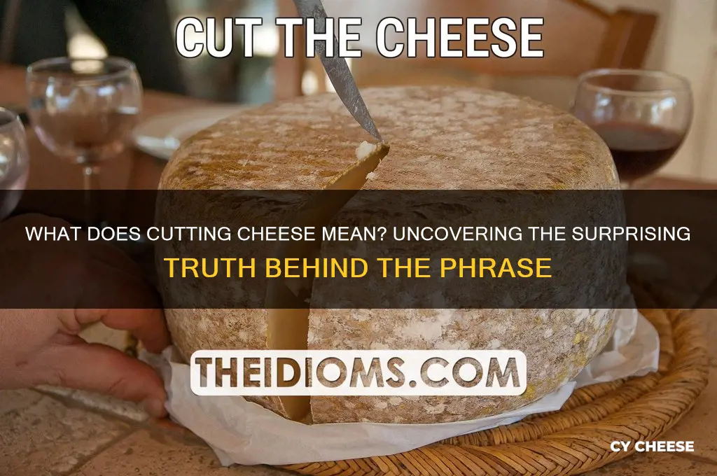 what does cutting cheese mean