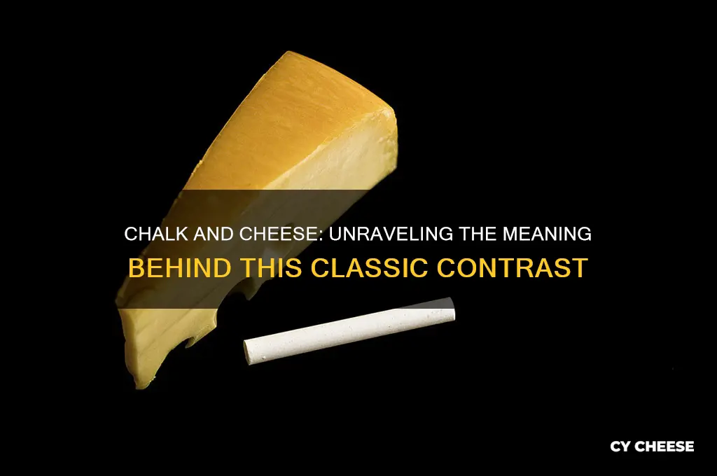 what does different as chalk and cheese mean