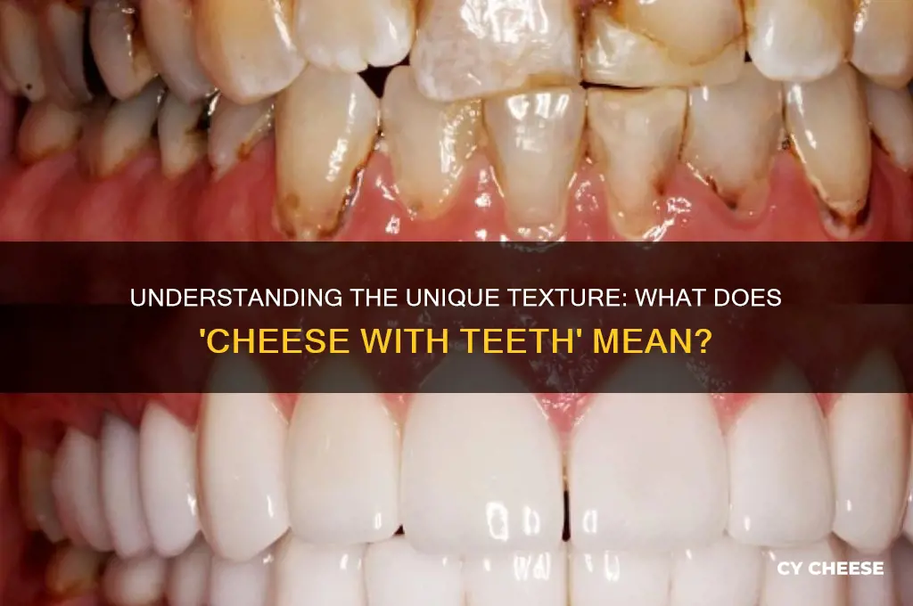 what does it mean for cheese to have teeth