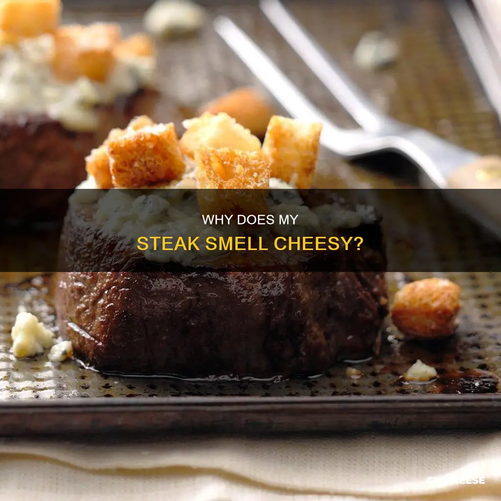 what does it mean if your steak smells like cheese