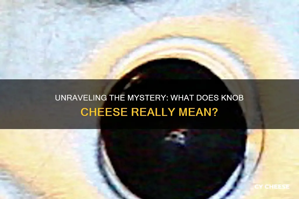 what does knob cheese mean