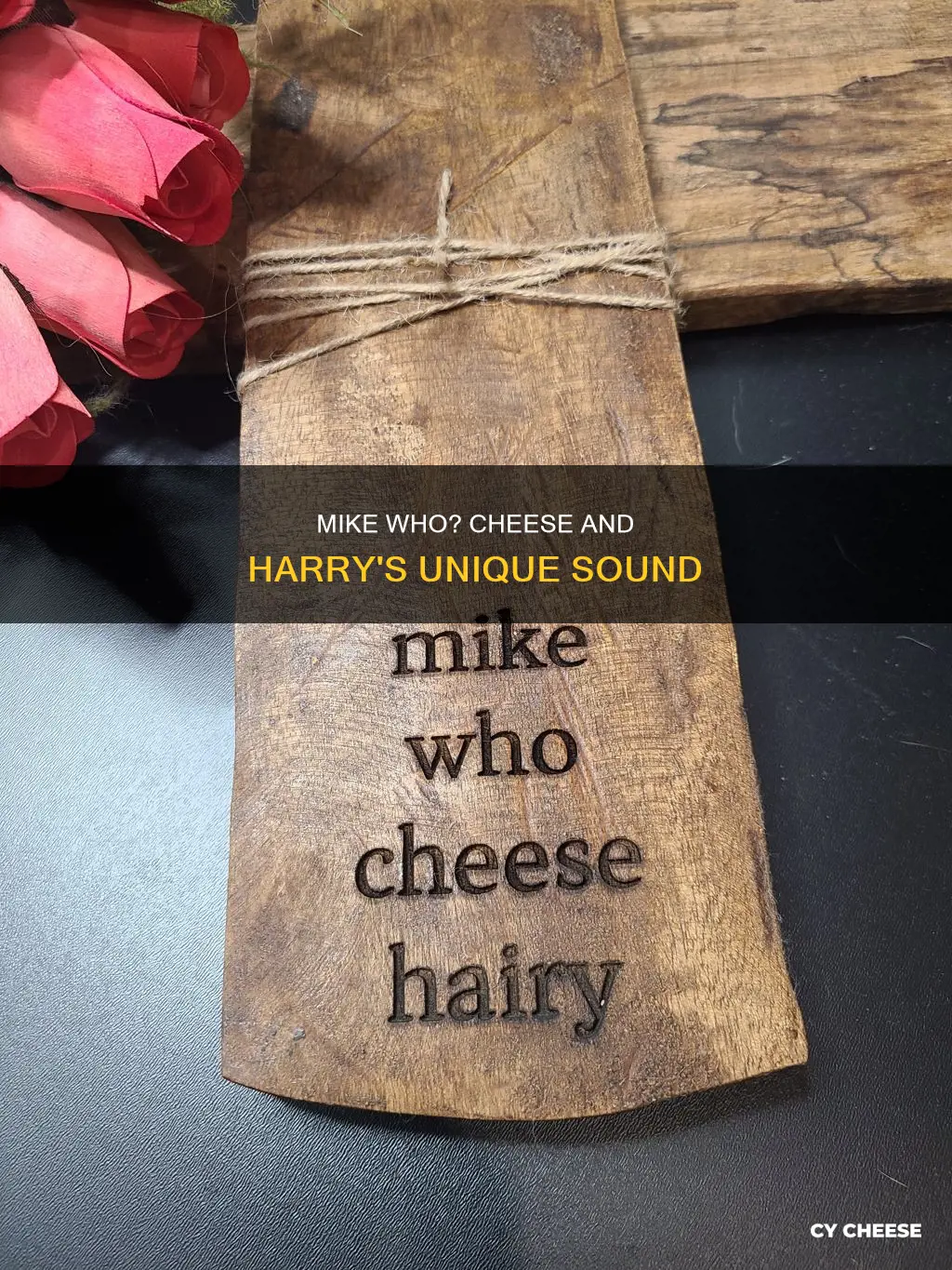 what does mike who cheese harry sound like