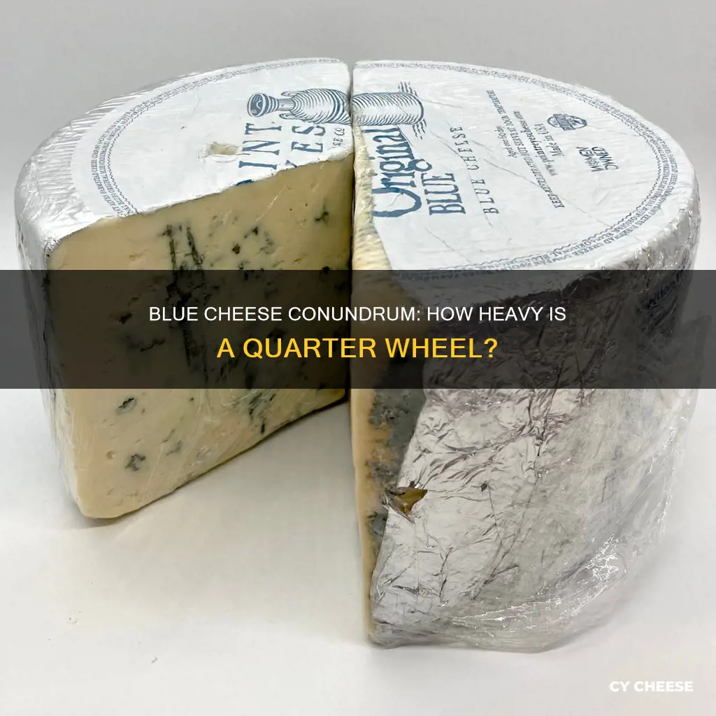 what does one quarter wheel of blue cheese weigh