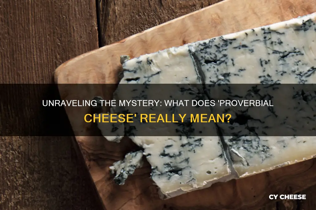 what does proverbial cheese mean