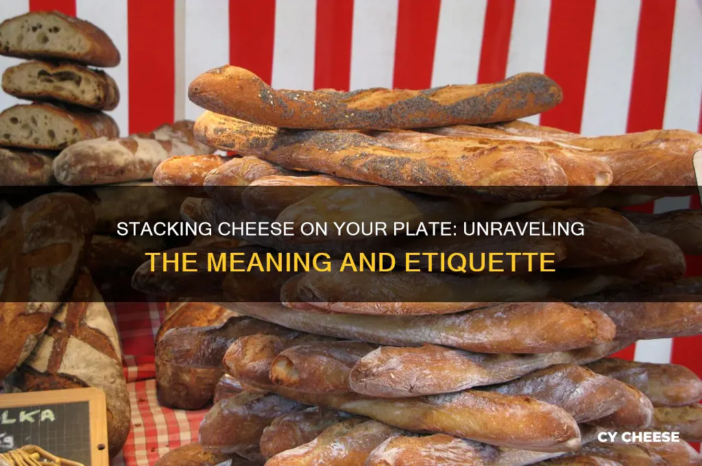 what does stacking cheese on my plate mean