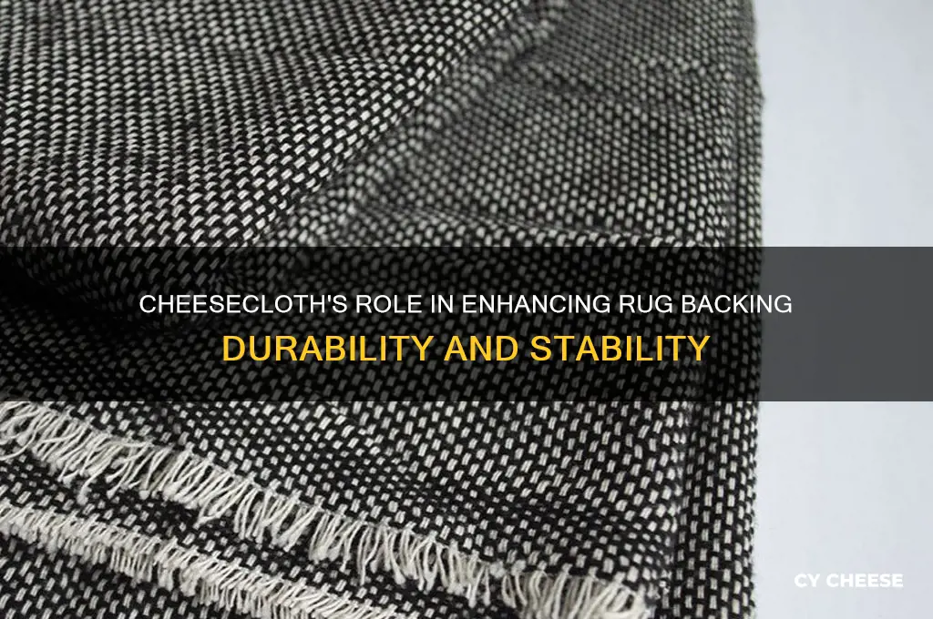 what does the cheese cloth do for rug backing