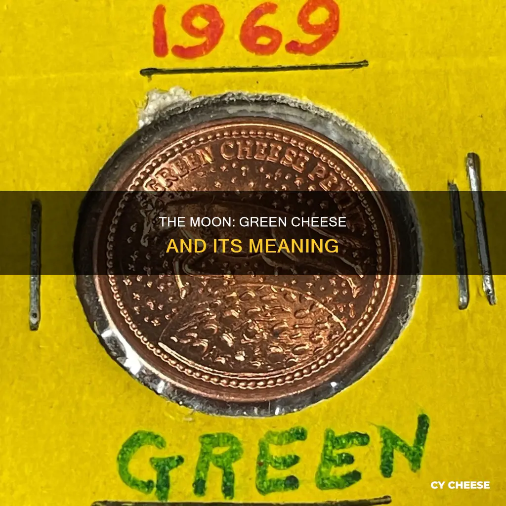 what does the moon is made of green cheese mean