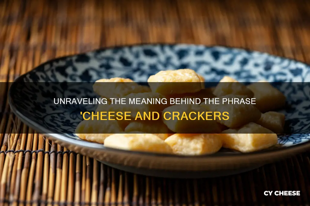 what does the term cheese and crackers mean