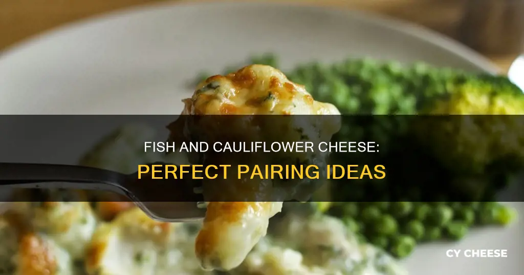 what fish goes with cauliflower cheese