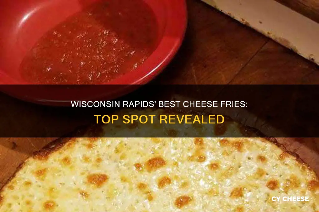 what food place makes good cheese fries in wisconsin rapids