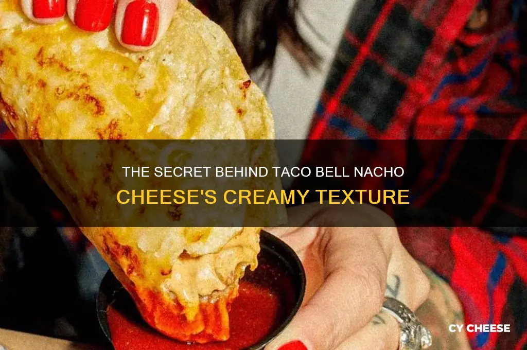 what gives taco bell nacho cheese its creamyness