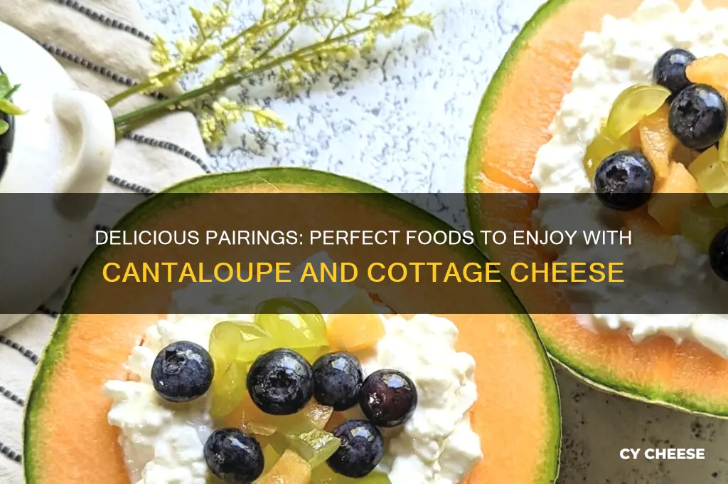 what goes good with cantaloupe and cottage cheese
