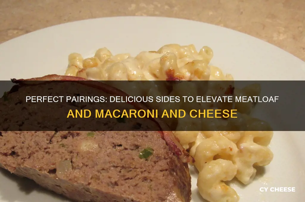 what goes good with meatloaf and macaroni and cheese