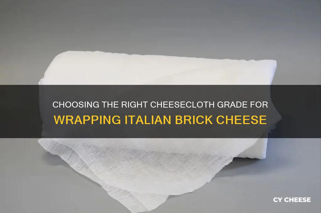 what grade cheesecloth to wrap italien brick cheese