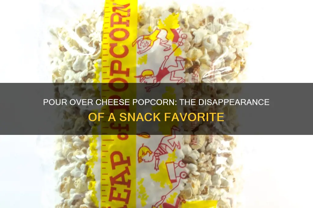 what happened to the pour over cheese popcorn