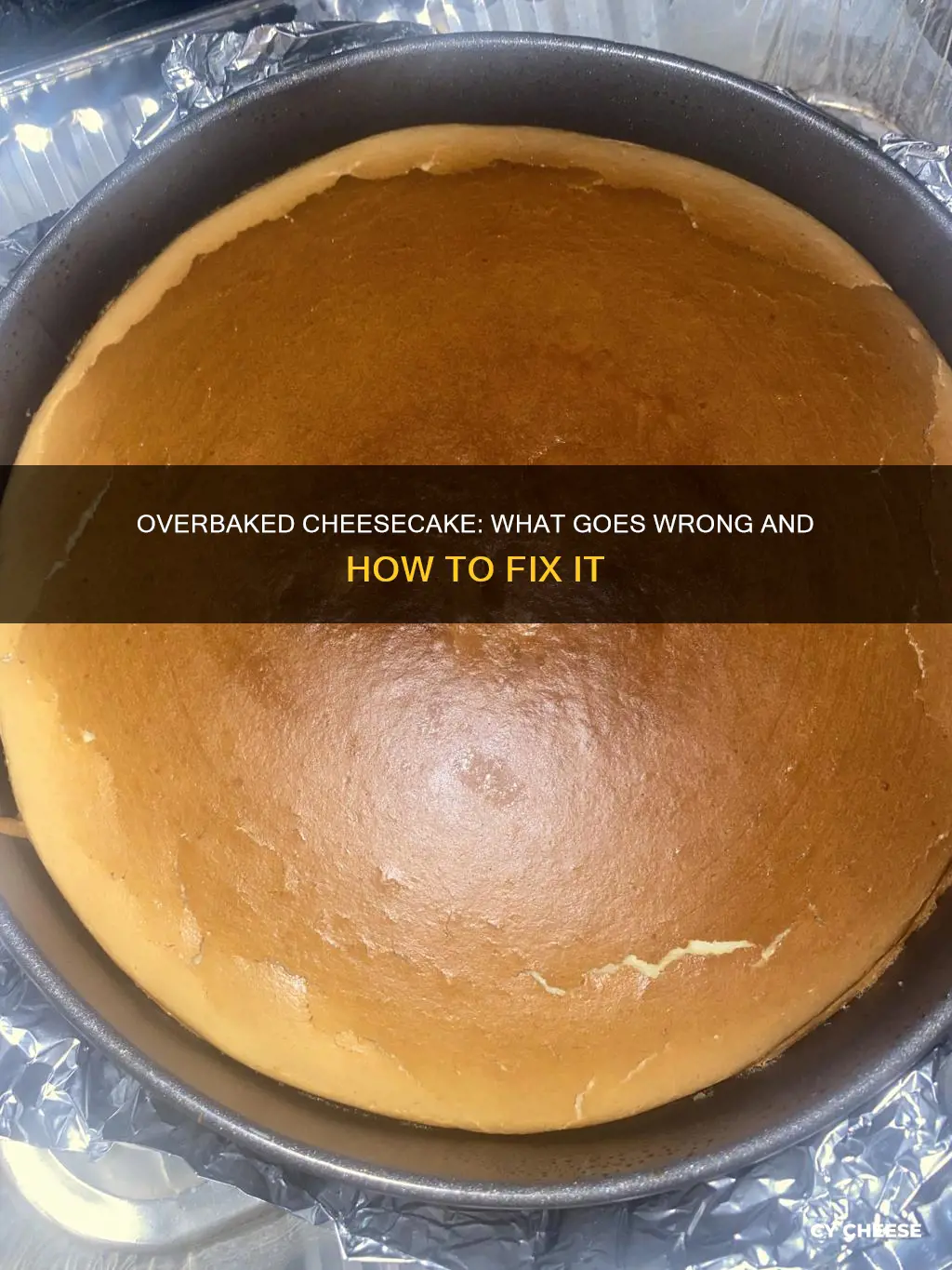 what happens if cheese cake is cooked too long