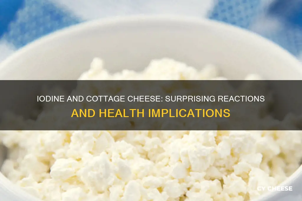 what happens if you add iodine to cottage cheese