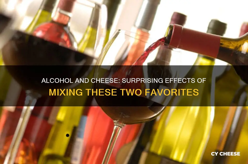 what happens if you mix alcohol with cheese