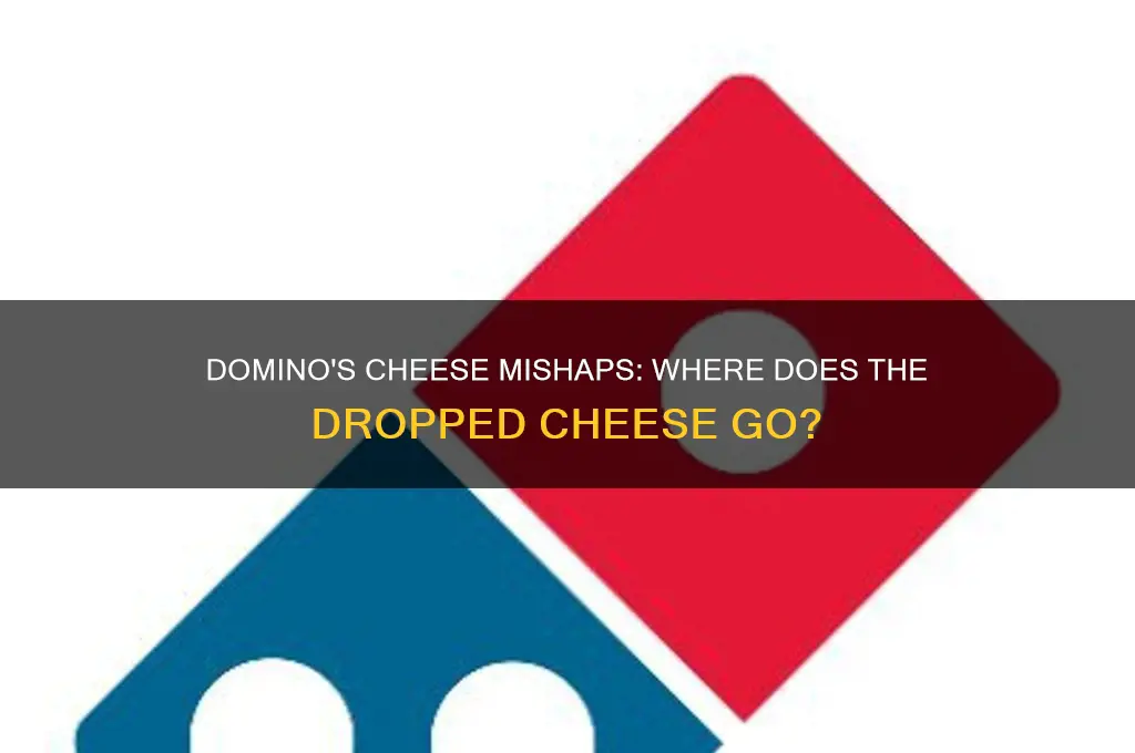 what happens to the cheese dropped at domino