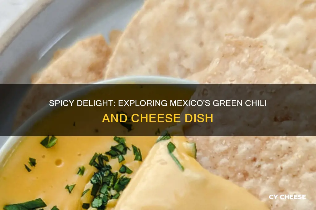 what is a mexican dish with gresn chili and cheese