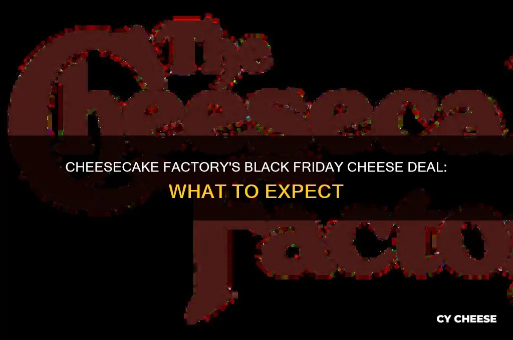 what is black friday deal for cheese cheesecake factory