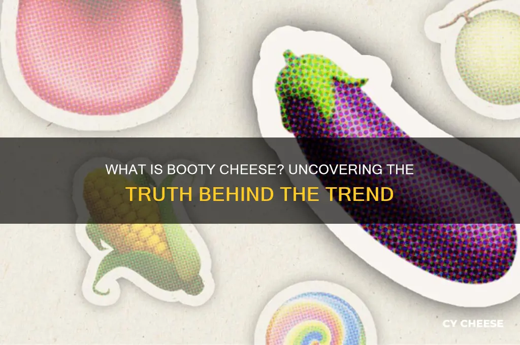 what is booty cheese