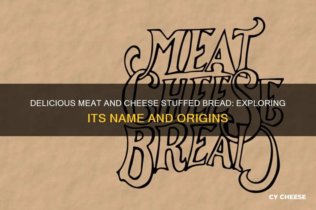 what is bread stuffed with meat and cheese called