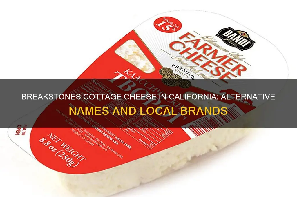 what is breakstones cottage cheese called in california