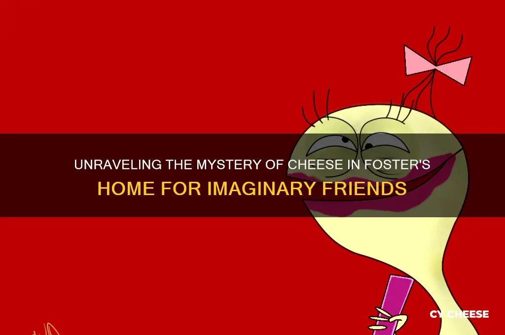 what is cheese in fosters home for imaginary friends
