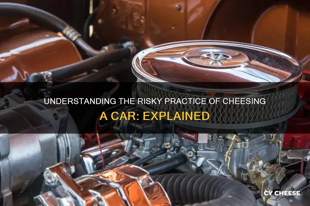 what is cheesing a car