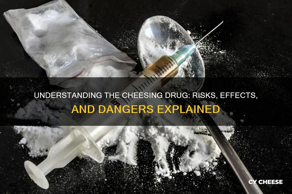 what is cheesing drug